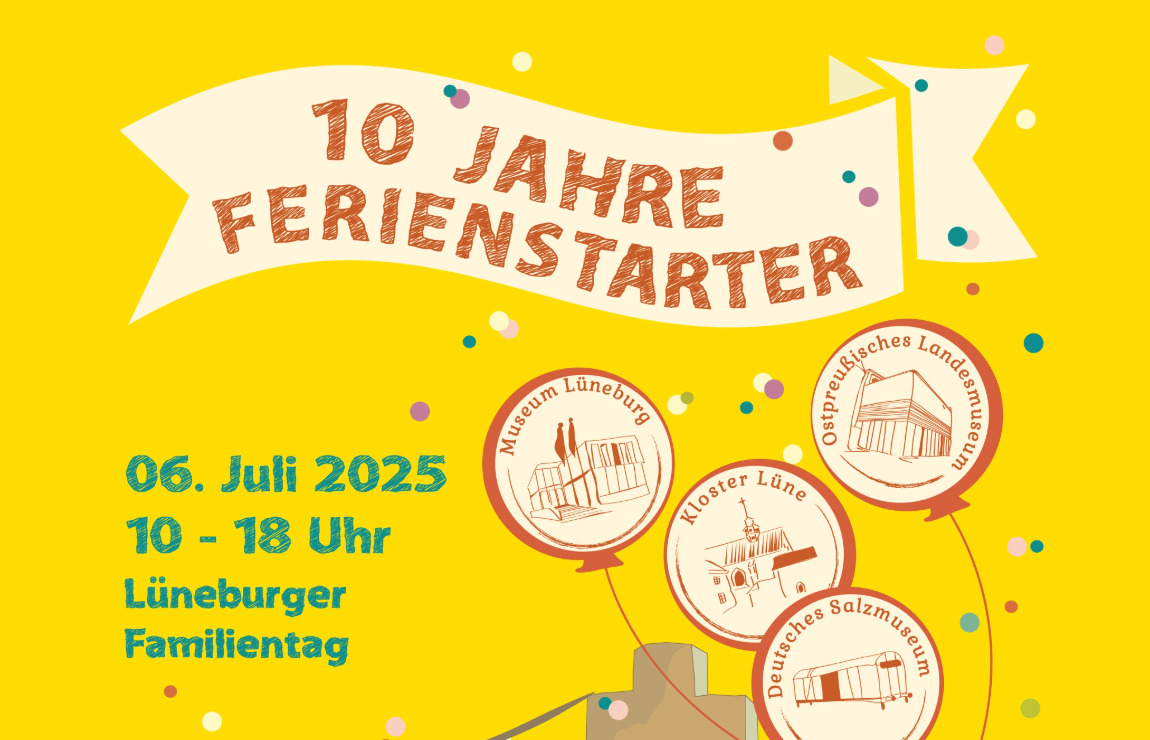 10 Jahre Ferienstarter am 6. Juli 2025 von 10 bis 18 Uhr. Großer Familientag im Museum Lüneburg, Deutschen Salzmuseum Lüneburg, Kloster Lüne und Ostpreußischen Landesmuseum.